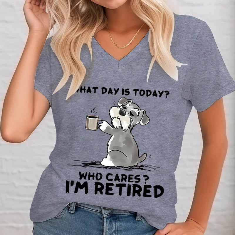 What Day Is Today Graphic T Shirts Women Who Cares I'm Retired Funny Dog Shirt V-neck T-shirt Female Short Sleeve Tee Dog Lover