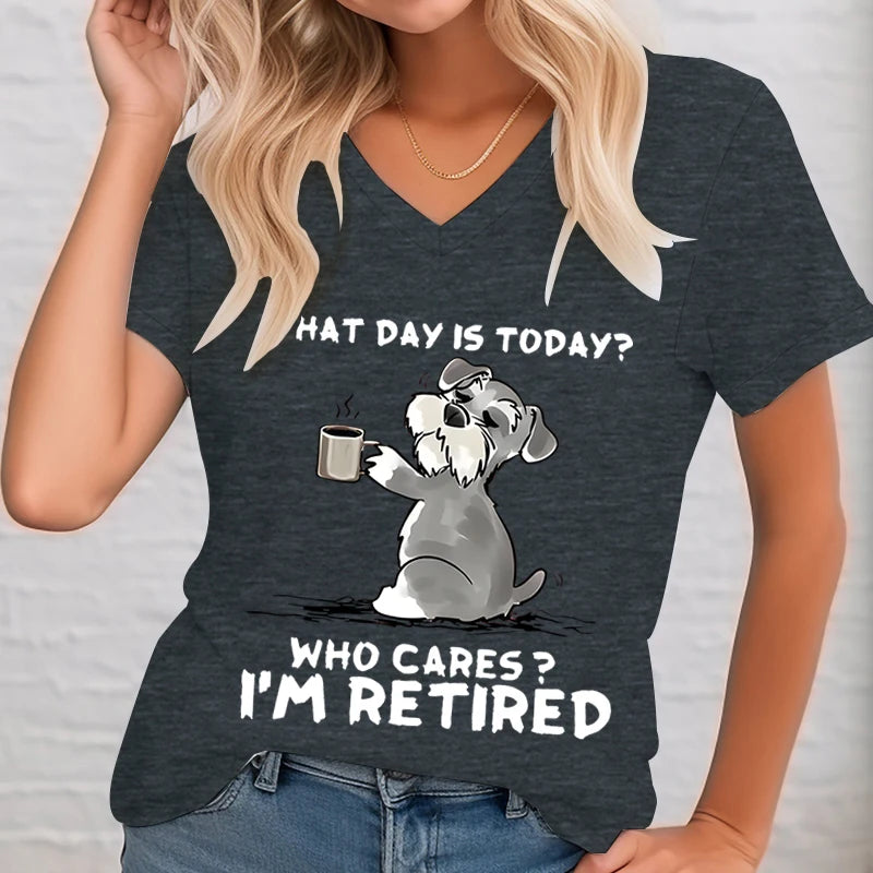What Day Is Today Graphic T Shirts Women Who Cares I'm Retired Funny Dog Shirt V-neck T-shirt Female Short Sleeve Tee Dog Lover