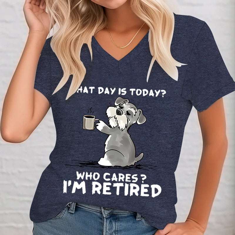 What Day Is Today Graphic T Shirts Women Who Cares I'm Retired Funny Dog Shirt V-neck T-shirt Female Short Sleeve Tee Dog Lover